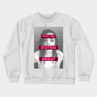 You're Doing Great Crewneck Sweatshirt